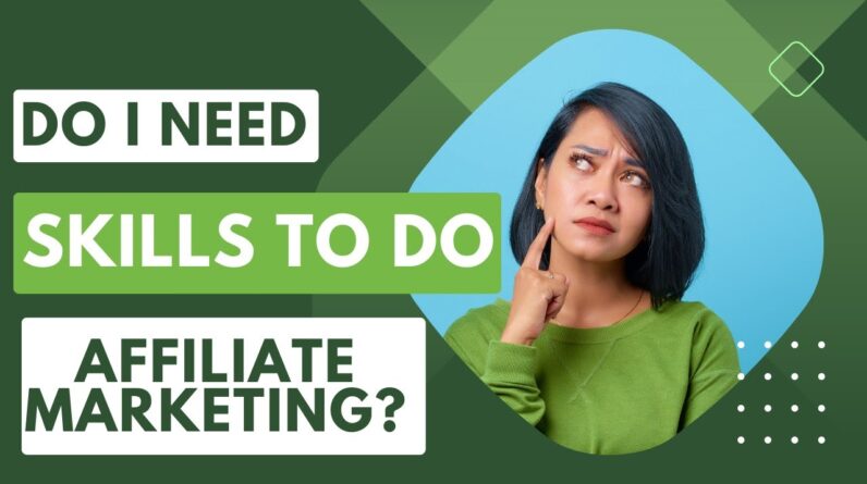 Do I Need Skills To Make Money With Affiliate Marketing?